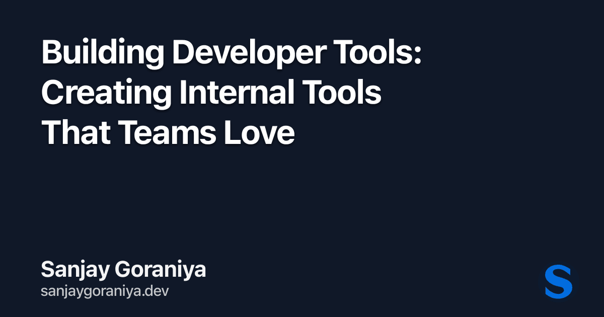 Building Developer Tools: Creating Internal Tools That Teams Love