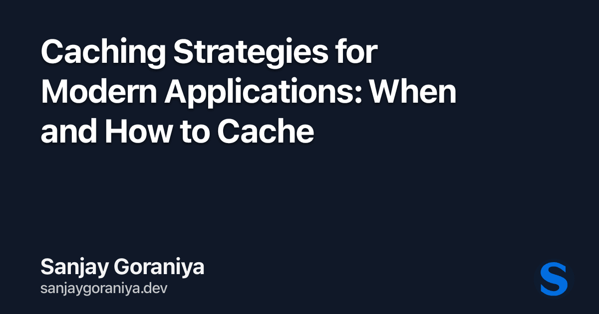 Caching Strategies for Modern Applications: When and How to Cache