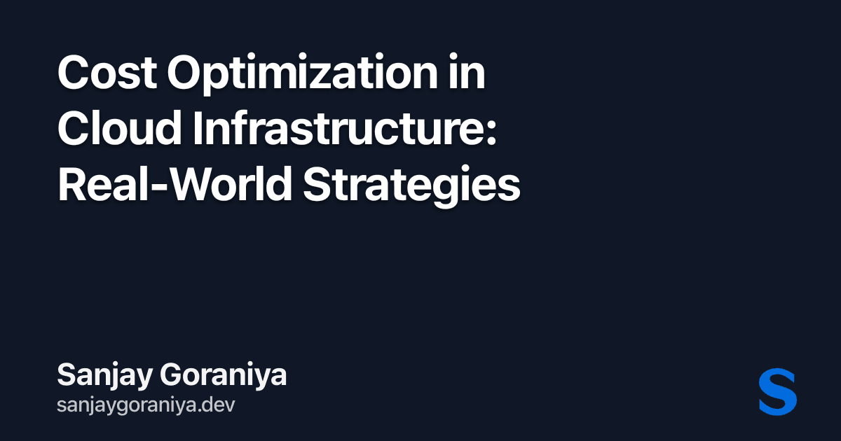 Cost Optimization in Cloud Infrastructure: Real-World Strategies