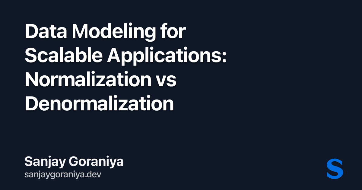 Data Modeling for Scalable Applications: Normalization vs Denormalization