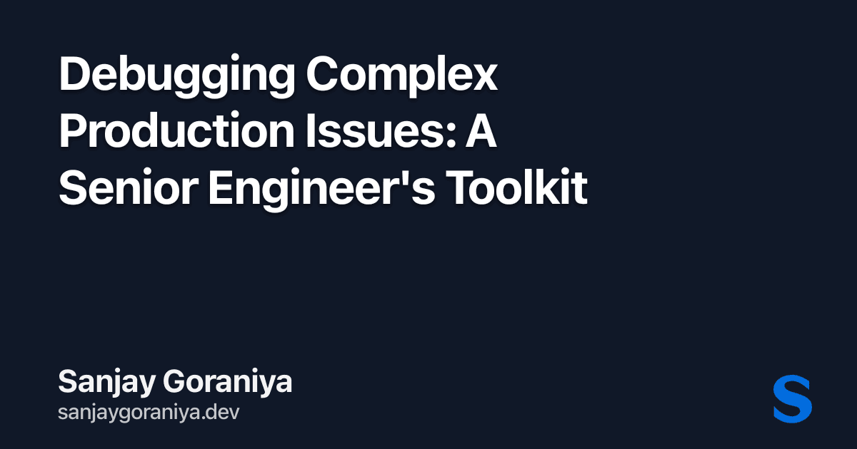 Debugging Complex Production Issues: A Senior Engineer's Toolkit