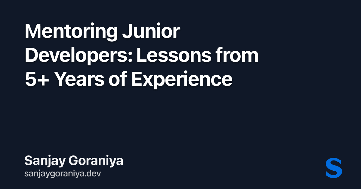Mentoring Junior Developers: Lessons from 5+ Years of Experience