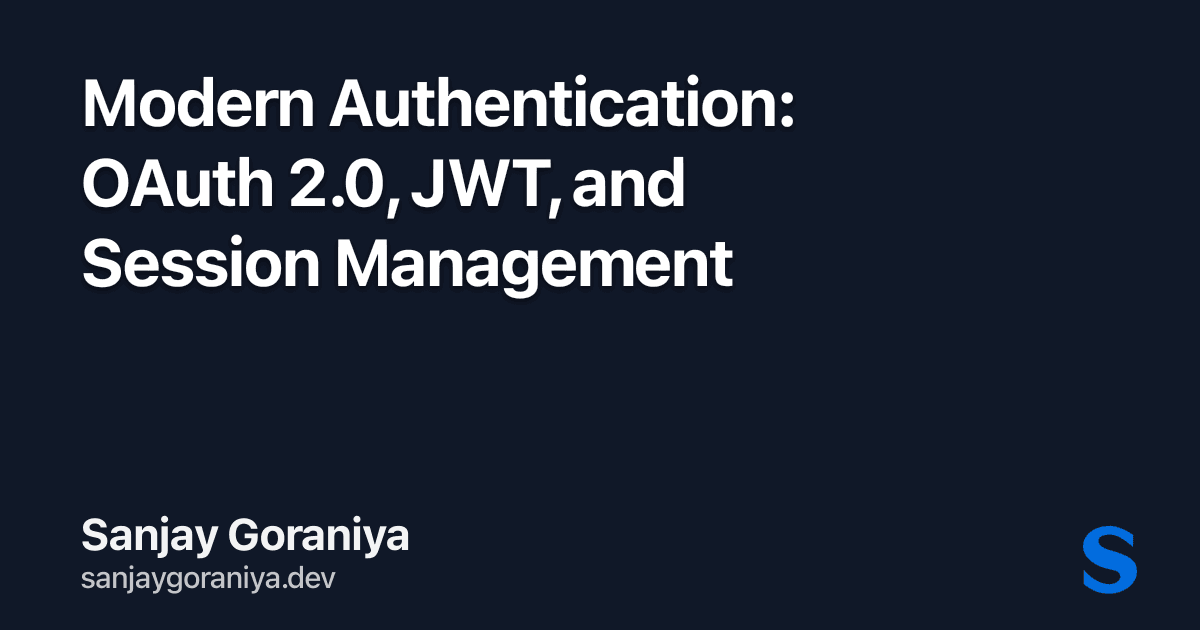 Modern Authentication: OAuth 2.0, JWT, and Session Management