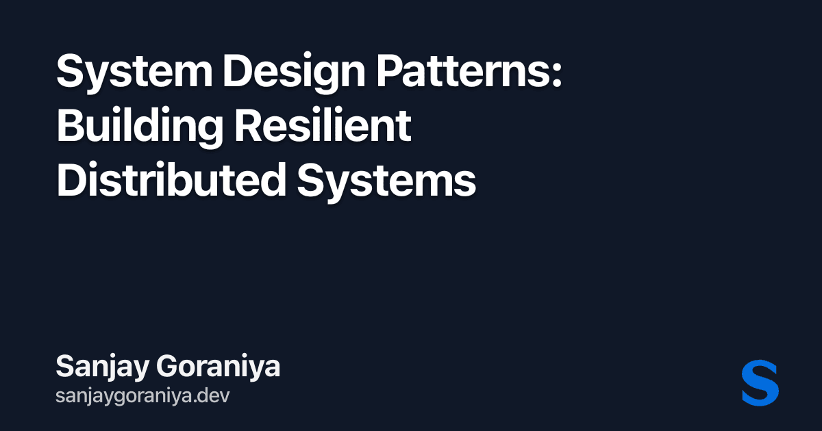 System Design Patterns: Building Resilient Distributed Systems