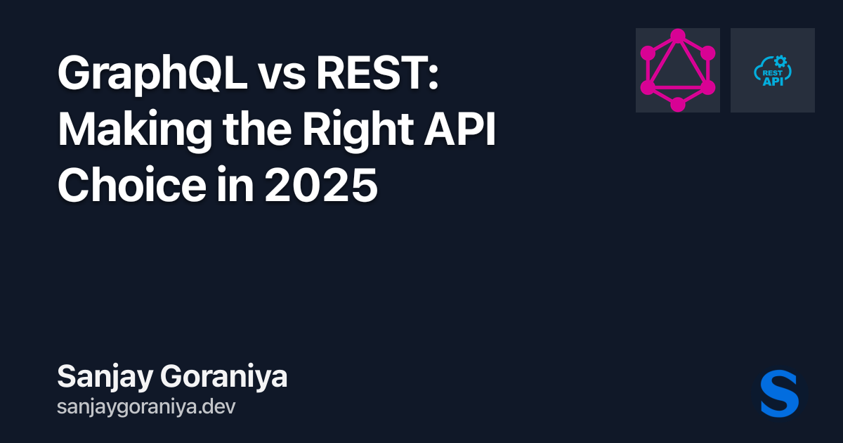 GraphQL vs REST: Making the Right API Choice in 2025 | Sanjay Goraniya